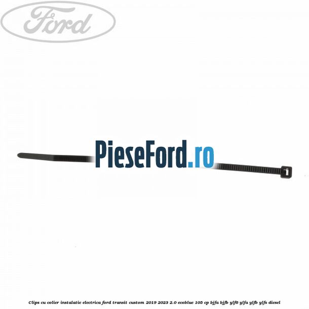 Clips cu colier instalatie electrica Ford Transit Custom 2019-2023 2.0 EcoBlue 105 cp BJFA, BJFB, YLF6, YLFA, YLFB, YLFS diesel