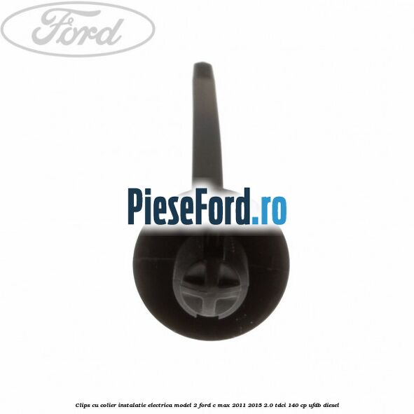 Clips cu colier instalatie electrica model 2 Ford C-Max 2011-2015 2.0 TDCi 140 cp UFDB diesel