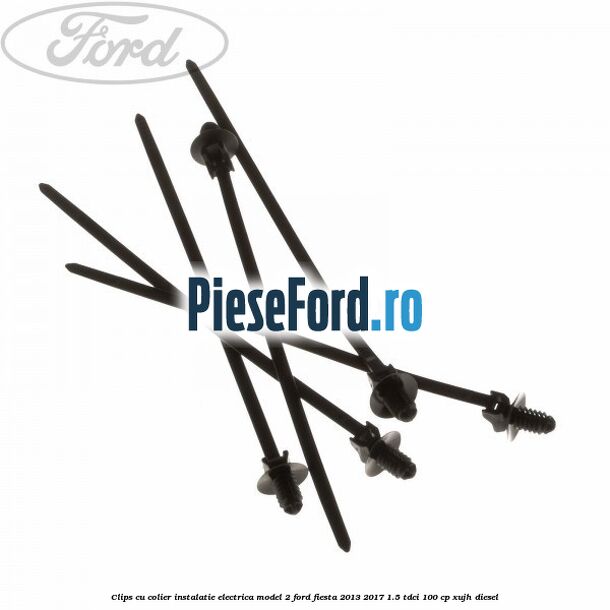 Clips cu colier instalatie electrica model 2 Ford Fiesta 2013-2017 1.5 TDCi 100 cp XUJH diesel