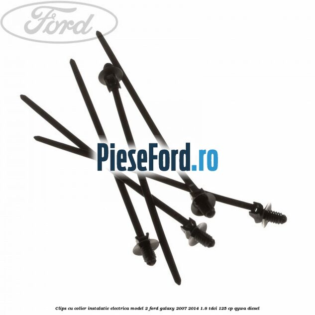 Clips cu colier instalatie electrica model 2 Ford Galaxy 2007-2014 1.8 TDCi 125 cp Clips cu colier instalatie electrica model 2 Ford Galaxy 2007-2014 1.8 TDCi 125 cp QYWA diesel