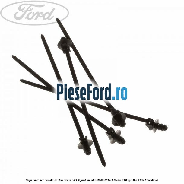 Clips cu colier instalatie electrica model 2 Ford Mondeo 2008-2014 1.6 TDCi 115 cp Clips cu colier instalatie electrica model 2 Ford Mondeo 2008-2014 1.6 TDCi 115 cp T1BA, T1BB, T1BC diesel