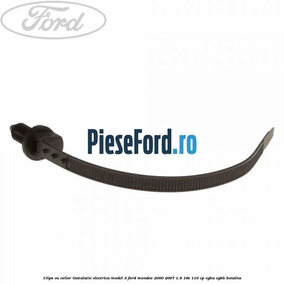 Clips cu colier instalatie electrica model 3 Ford Mondeo 2000-2007 1.8 16V 110 cp CGBA, CGBB benzina