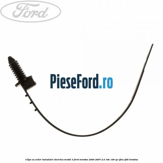 Clips cu colier instalatie electrica model 3 Ford Mondeo 2000-2007 2.0 16V 146 cp Clips cu colier instalatie electrica model 3 Ford Mondeo 2000-2007 2.0 16V 146 cp CJBA, CJBB benzina