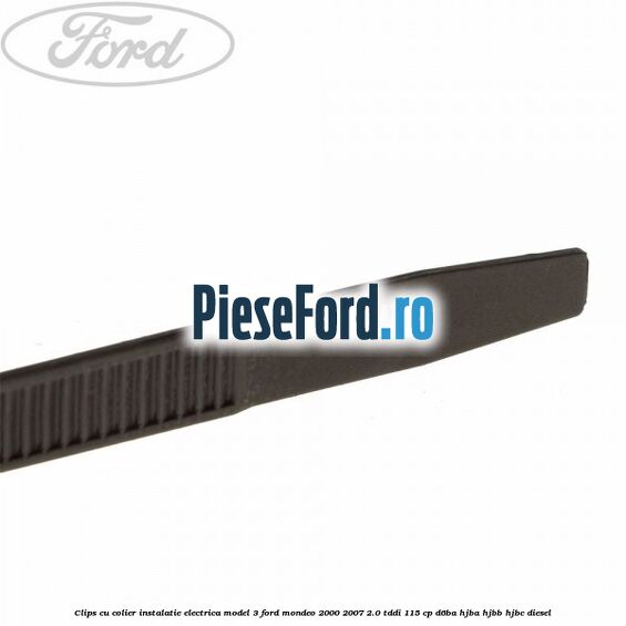 Clips cu colier instalatie electrica model 3 Ford Mondeo 2000-2007 2.0 TDDI 115 cp Clips cu colier instalatie electrica model 3 Ford Mondeo 2000-2007 2.0 TDDI 115 cp D6BA, HJBA, HJBB, HJBC diesel