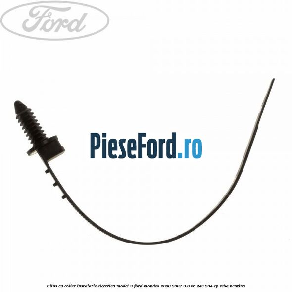 Clips cu colier instalatie electrica model 3 Ford Mondeo 2000-2007 3.0 V6 24V 204 cp REBA benzina