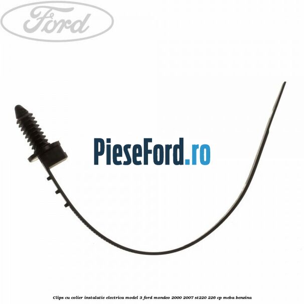 Clips cu colier instalatie electrica model 3 Ford Mondeo 2000-2007 ST220 226 cp MEBA benzina