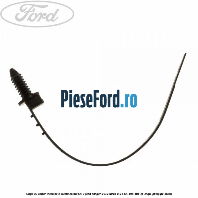 Clips cu colier instalatie electrica model 3 Ford Ranger 2012-2015 2.2 TDCi 4x4 125 cp ENQW, GBVAJQW diesel