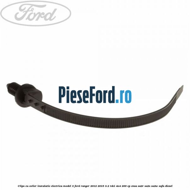 Clips cu colier instalatie electrica model 3 Ford Ranger 2012-2015 3.2 TDCi 4x4 200 cp ENSA, SA2R, SA2S, SA2W, SAFA diesel