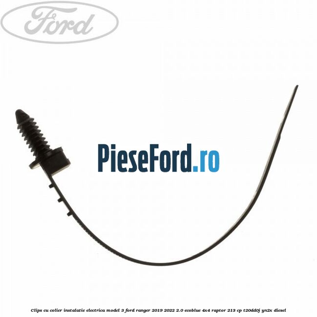 Clips cu colier instalatie electrica model 3 Ford Ranger 2019-2022 2.0 EcoBlue 4x4 Raptor 213 cp T20DD0J, YN2X diesel