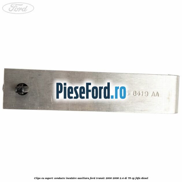 Clips cu suport conducte incalzire auxiliara Ford Transit 2000-2006 2.4 DI 75 cp Clips cu suport conducte incalzire auxiliara Ford Transit 2000-2006 2.4 DI 75 cp F4FA diesel