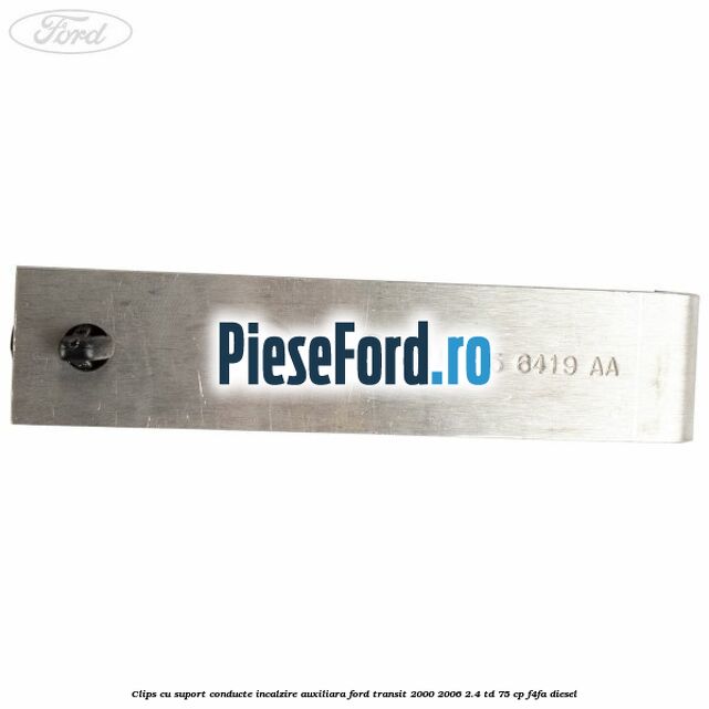 Clips cu suport conducte incalzire auxiliara Ford Transit 2000-2006 2.4 TD 75 cp Clips cu suport conducte incalzire auxiliara Ford Transit 2000-2006 2.4 TD 75 cp F4FA diesel