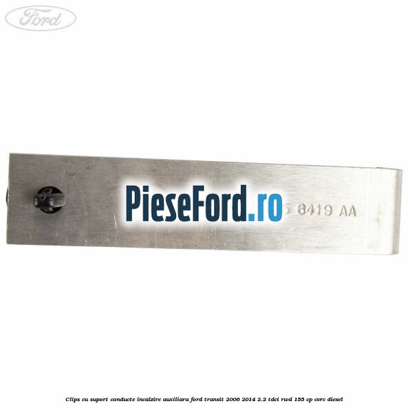 Clips cu suport conducte incalzire auxiliara Ford Transit 2006-2014 2.2 TDCi RWD 155 cp CVRC diesel