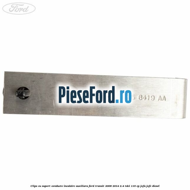 Clips cu suport conducte incalzire auxiliara Ford Transit 2006-2014 2.4 TDCi 115 cp JXFA, JXFC diesel