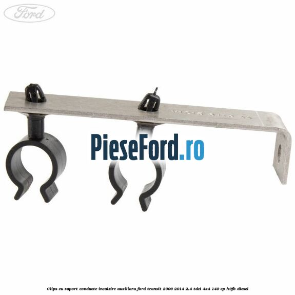 Clips cu suport conducte incalzire auxiliara Ford Transit 2006-2014 2.4 TDCi 4x4 140 cp H9FB diesel