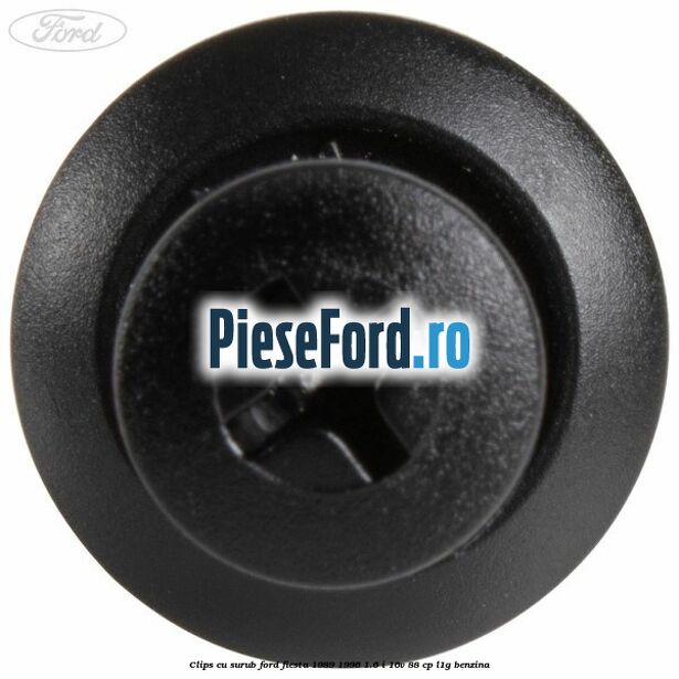 Clips cu surub Ford Fiesta 1989-1996 1.6 i 16V 88 cp L1G benzina