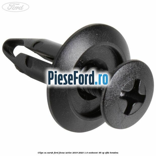 Clips cu surub Ford Focus Active 2019-2023 1.0 EcoBoost 85 cp Clips cu surub Ford Focus Active 2019-2023 1.0 EcoBoost 85 cp SFDC benzina