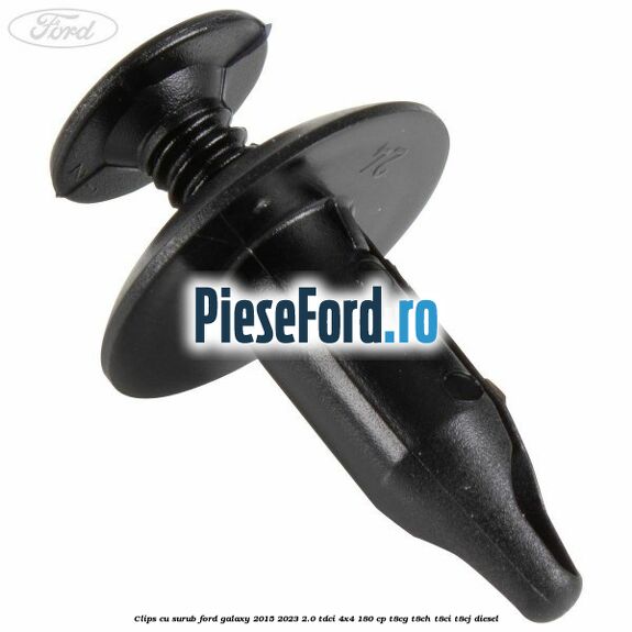 Clips cu surub Ford Galaxy 2015-2023 2.0 TDCi 4x4 180 cp T8CG, T8CH, T8CI, T8CJ diesel
