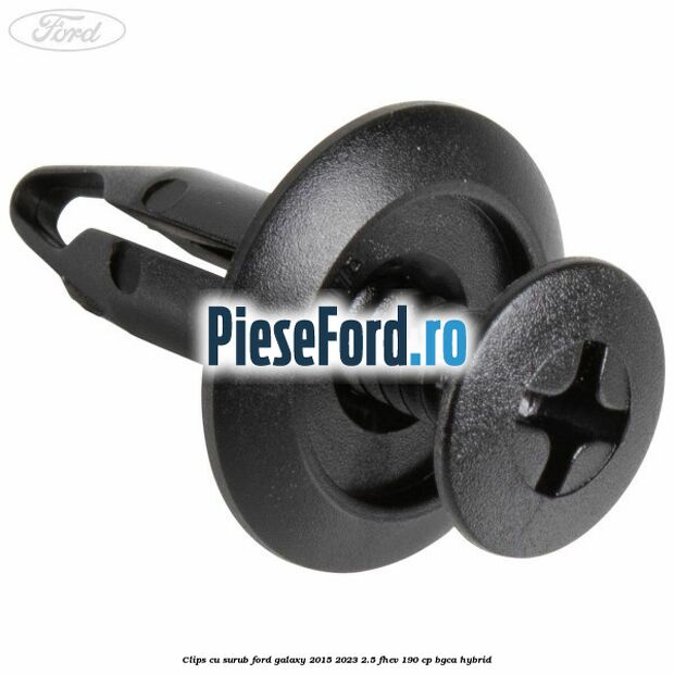 Clips cu surub Ford Galaxy 2015-2023 2.5 FHEV 190 cp Clips cu surub Ford Galaxy 2015-2023 2.5 FHEV 190 cp BGCA hybrid