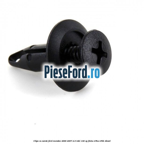 Clips cu surub Ford Mondeo 2000-2007 2.0 TDCi 130 cp Clips cu surub Ford Mondeo 2000-2007 2.0 TDCi 130 cp FMBA, N7BA, N7BB diesel
