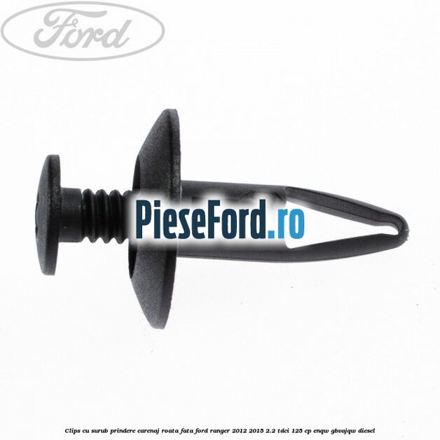 Clips cu surub prindere carenaj roata fata Ford Ranger 2012-2015 2.2 TDCi 125 cp ENQW, GBVAJQW diesel