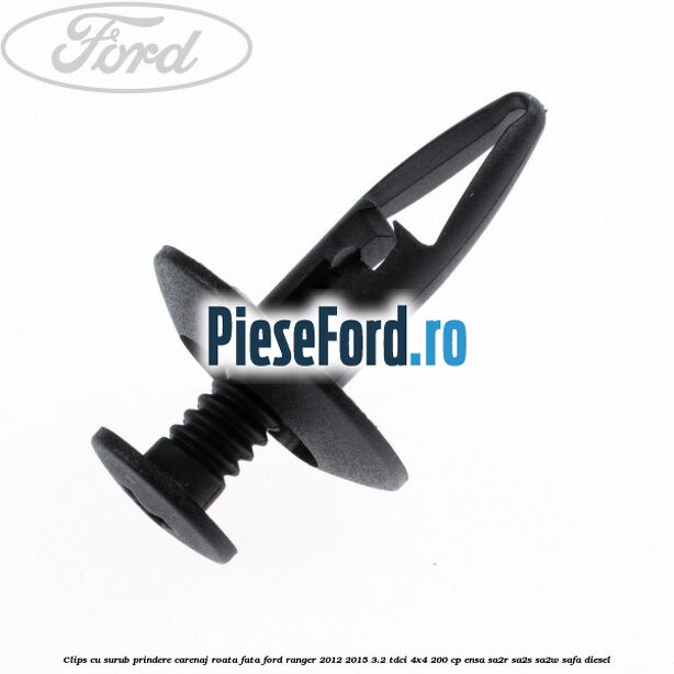 Clips cu surub prindere carenaj roata fata Ford Ranger 2012-2015 3.2 TDCi 4x4 200 cp Clips cu surub prindere carenaj roata fata Ford Ranger 2012-2015 3.2 TDCi 4x4 200 cp ENSA, SA2R, SA2S, SA2W, SAFA diesel