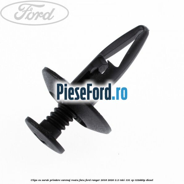 Clips cu surub prindere carenaj roata fata Ford Ranger 2016-2020 2.2 TDCi 131 cp T22DD0P diesel