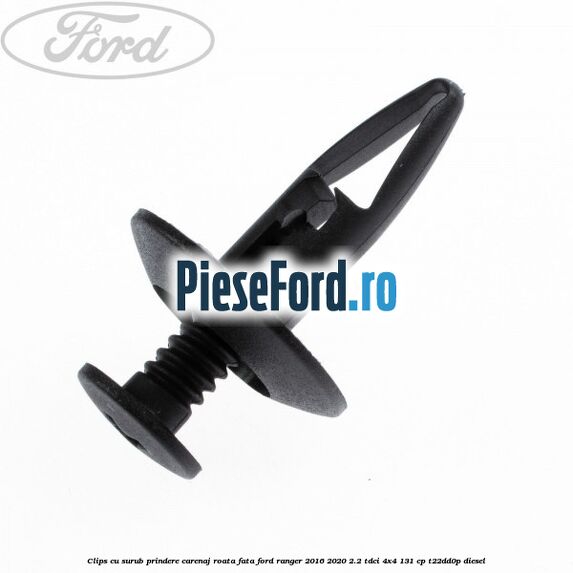 Clips cu surub prindere carenaj roata fata Ford Ranger 2016-2020 2.2 TDCi 4x4 131 cp T22DD0P diesel