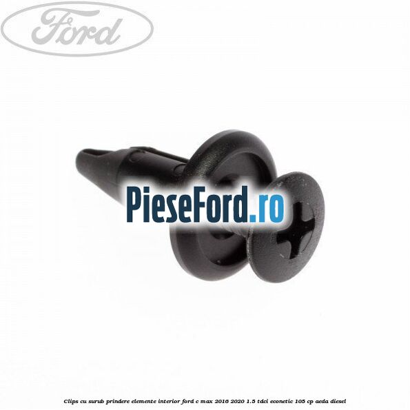 Clips cu surub prindere elemente interior Ford C-Max 2016-2020 1.5 TDCi ECOnetic 105 cp AEDA diesel