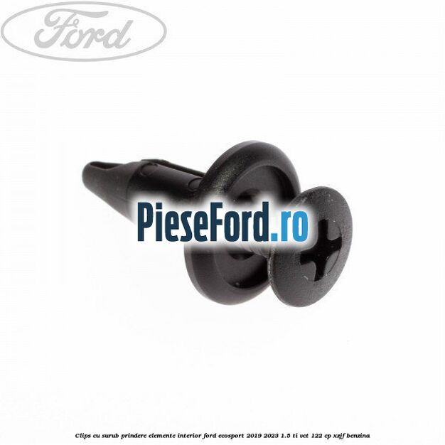 Clips cu surub prindere elemente interior Ford EcoSport 2019-2023 1.5 Ti-VCT 122 cp XZJF benzina