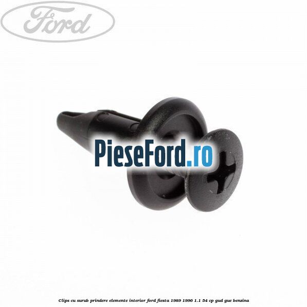 Clips cu surub prindere elemente interior Ford Fiesta 1989-1996 1.1 54 cp Clips cu surub prindere elemente interior Ford Fiesta 1989-1996 1.1 54 cp GUD, GUE benzina