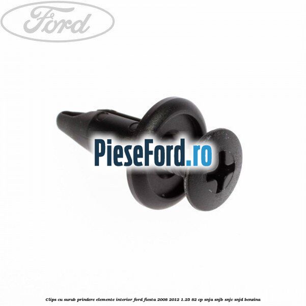 Clips cu surub prindere elemente interior Ford Fiesta 2008-2012 1.25 82 cp SNJA, SNJB, SNJC, SNJD benzina