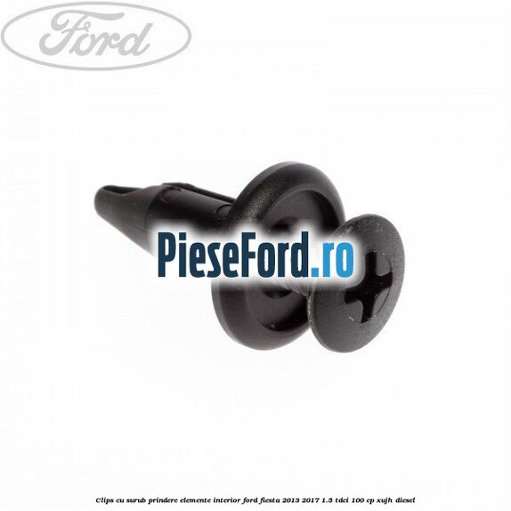 Clips cu surub prindere elemente interior Ford Fiesta 2013-2017 1.5 TDCi 100 cp XUJH diesel