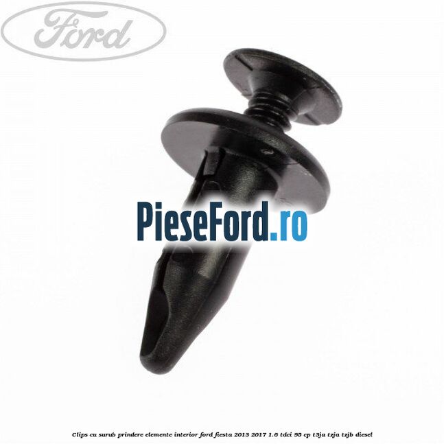 Clips cu surub prindere elemente interior Ford Fiesta 2013-2017 1.6 TDCi 95 cp T3JA, TZJA, TZJB diesel
