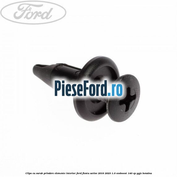 Clips cu surub prindere elemente interior Ford Fiesta Active 2018-2023 1.0 EcoBoost 140 cp YYJE benzina