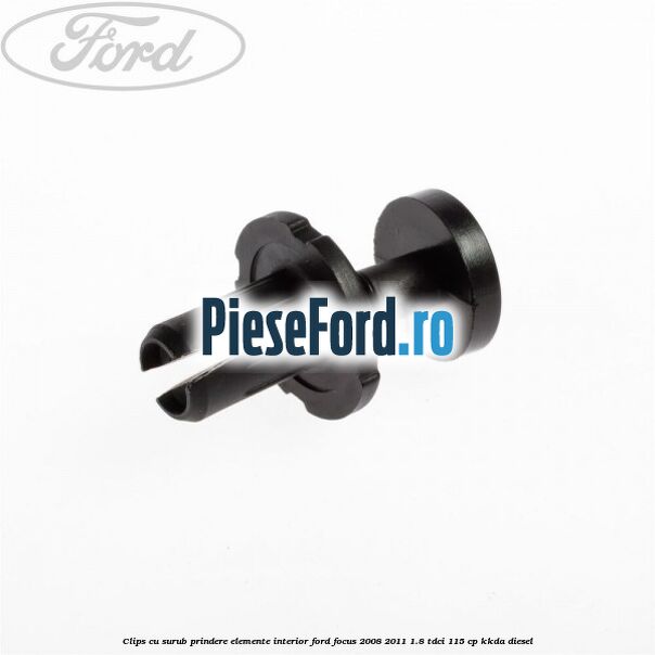 Clips cu surub prindere elemente interior Ford Focus 2008-2011 1.8 TDCi 115 cp KKDA diesel