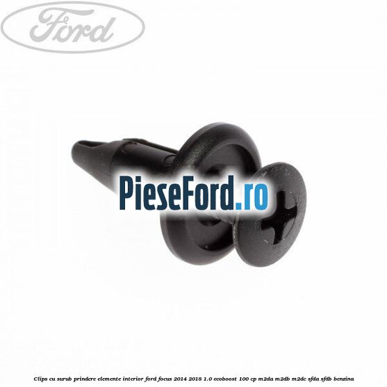Clips cu surub prindere elemente interior Ford Focus 2014-2018 1.0 EcoBoost 100 cp Clips cu surub prindere elemente interior Ford Focus 2014-2018 1.0 EcoBoost 100 cp M2DA, M2DB, M2DC, SFDA, SFDB benzina