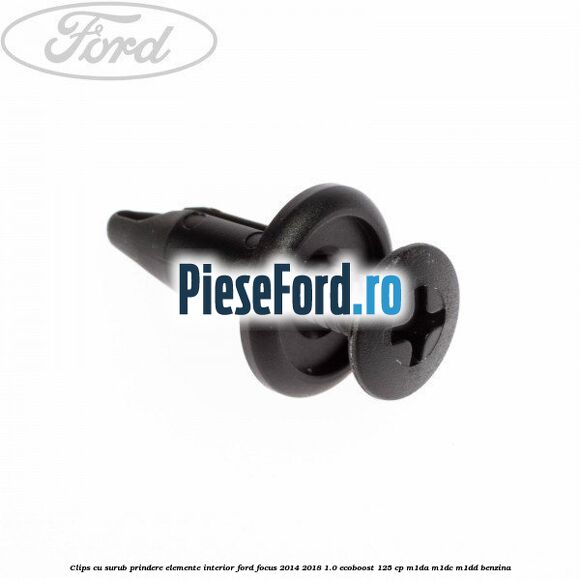 Clips cu surub prindere elemente interior Ford Focus 2014-2018 1.0 EcoBoost 125 cp M1DA, M1DC, M1DD benzina