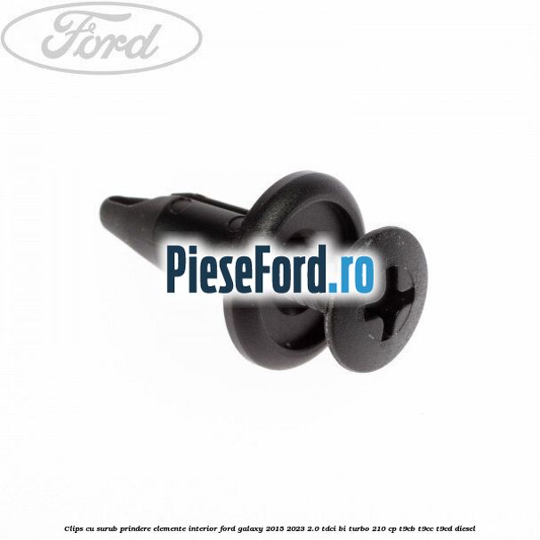 Clips cu surub prindere elemente interior Ford Galaxy 2015-2023 2.0 TDCi BI-Turbo 210 cp T9CB, T9CC, T9CD diesel