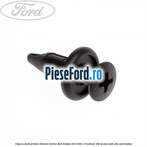 Clips cu surub prindere elemente interior Ford Mondeo 2014-2018 1.5 EcoBoost 160 cp UNCA, UNCB, UNCE, UNCF benzina