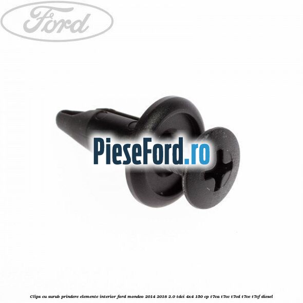 Clips cu surub prindere elemente interior Ford Mondeo 2014-2018 2.0 TDCi 4x4 150 cp Clips cu surub prindere elemente interior Ford Mondeo 2014-2018 2.0 TDCi 4x4 150 cp T7CA, T7CC, T7CD, T7CE, T7CF diesel