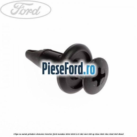 Clips cu surub prindere elemente interior Ford Mondeo 2014-2018 2.0 TDCi 4x4 180 cp Clips cu surub prindere elemente interior Ford Mondeo 2014-2018 2.0 TDCi 4x4 180 cp T8CA, T8CB, T8CC, T8CD, T8CL diesel