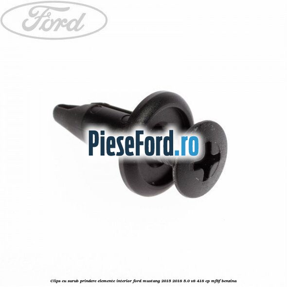 Clips cu surub prindere elemente interior Ford Mustang 2015-2018 5.0 V8 418 cp Clips cu surub prindere elemente interior Ford Mustang 2015-2018 5.0 V8 418 cp MF8F benzina