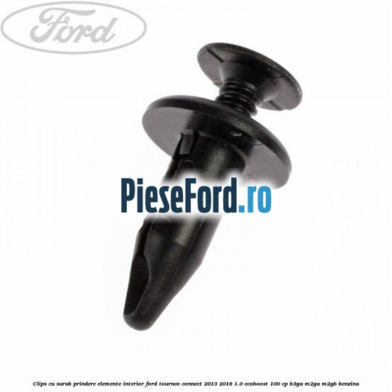 Clips cu surub prindere elemente interior Ford Tourneo Connect 2013-2018 1.0 EcoBoost 100 cp B3GA, M2GA, M2GB benzina