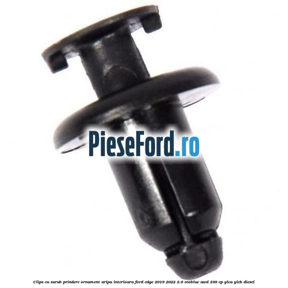 Clips cu surub prindere ornament aripa interioara Ford Edge 2019-2022 2.0 EcoBlue AWD 238 cp YLCA, YLCB diesel