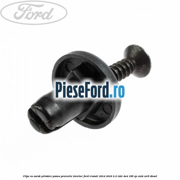 Clips cu surub prindere panou protectie interior Ford Transit 2014-2018 2.2 TDCi 4x4 155 cp CV24, CVR5 diesel