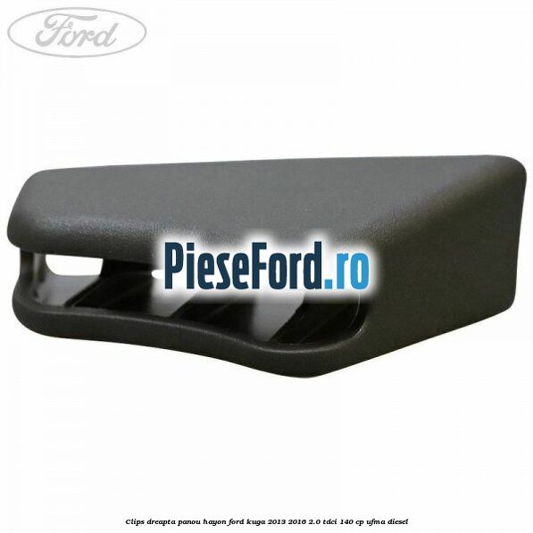 Clips dreapta panou hayon Ford Kuga 2013-2016 2.0 TDCi 140 cp UFMA diesel