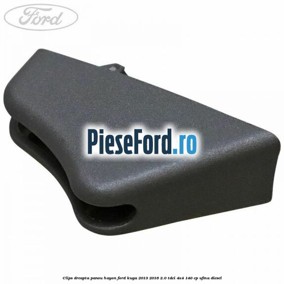 Clips dreapta panou hayon Ford Kuga 2013-2016 2.0 TDCi 4x4 140 cp UFMA diesel