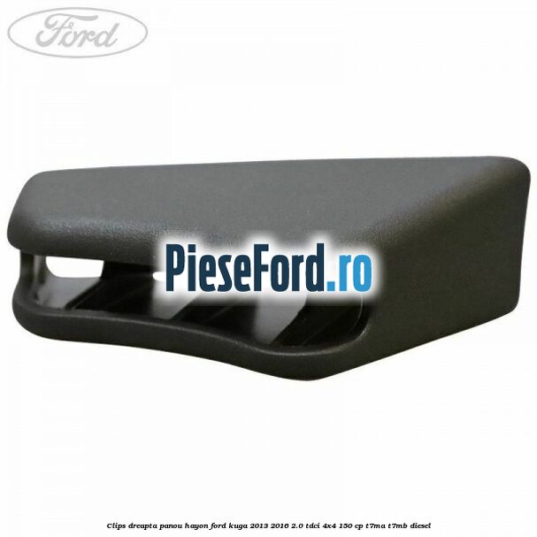 Clips dreapta panou hayon Ford Kuga 2013-2016 2.0 TDCi 4x4 150 cp Clips dreapta panou hayon Ford Kuga 2013-2016 2.0 TDCi 4x4 150 cp T7MA, T7MB diesel