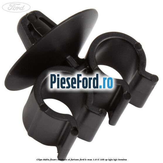 Clips dublu fixare conducte si furtune Ford B-Max 1.6 Ti 105 cp