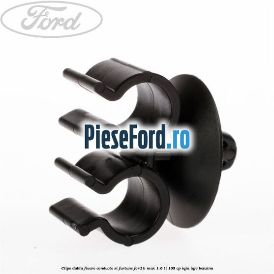 Clips dublu fixare conducte si furtune Ford B-Max 1.6 Ti 105 cp IQJA, IQJC benzina